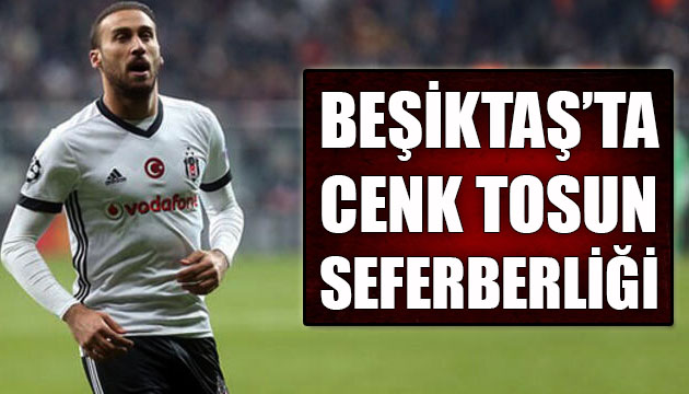 Beşiktaş ta Cenk Tosun seferberliği