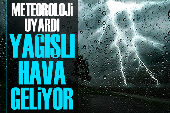 Meteoroloji uyardı: Yağışlı hava geliyor