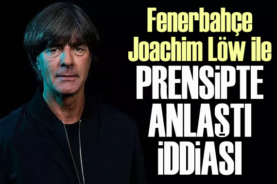  Fenerbahçe, Joachim Löw ile anlaştı  iddiası