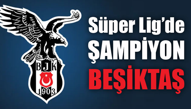 Süper Lig de Şampiyon Beşiktaş