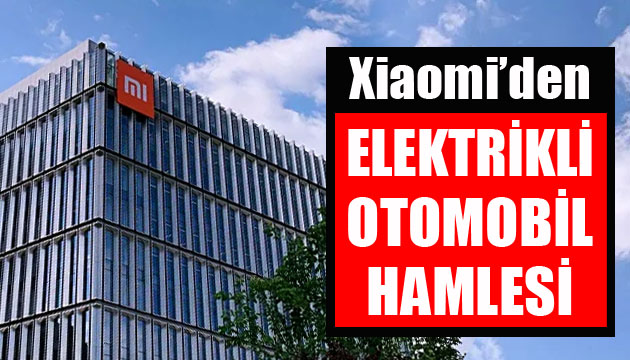 Xiaomi’den elektrikli otomobil hamlesi