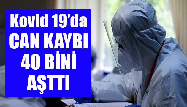 Sağlık Bakanlığı, Kovid 19 da son verileri açıkladı: Can kaybı 40 bini aştı