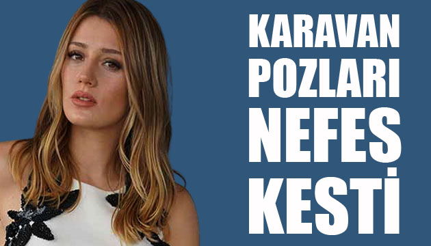 Gizem Karaca nın karavan pozları nefes kesti