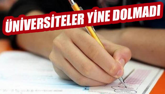 Üniversiteler yine dolmadı!