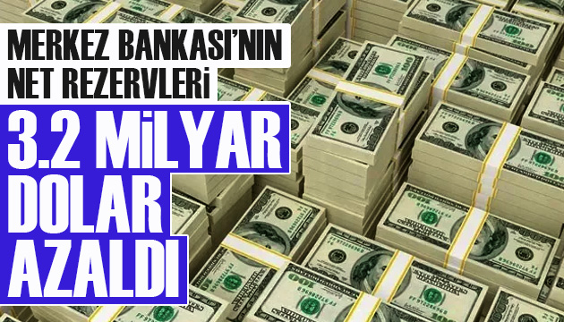 Merkez Bankası nın net rezervleri 3.2 milyar dolar azaldı