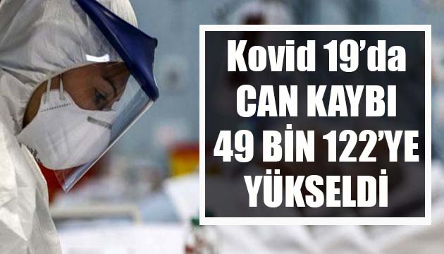 Sağlık Bakanlığı, Kovid 19 da son verileri açıkladı: Can kaybı 49 bin 122 ye yükseldi