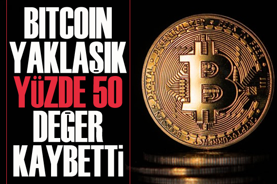 Bitcoin yaklaşık yüzde 50 değer kaybetti