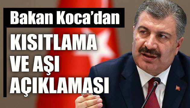 Bakan Koca dan kısıtlama ve aşı açıklaması