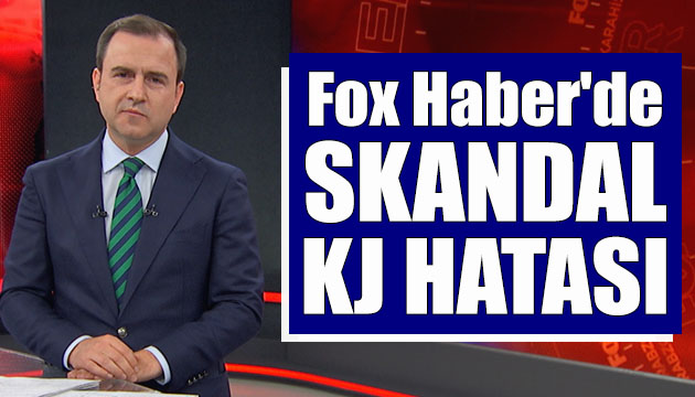 FOX TV Ana Haber’de skandal KJ hatası