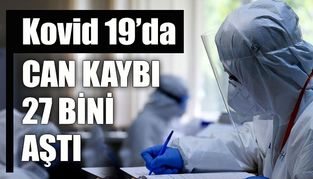 Sağlık Bakanlığı, Kovid 19 da son verileri açıkladı: Can kaybı 27 bini aştı