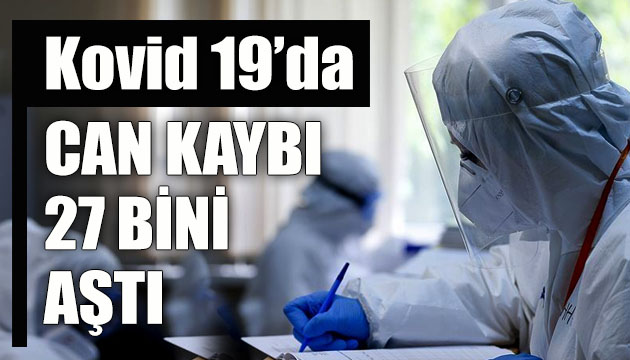 Sağlık Bakanlığı, Kovid 19 da son verileri açıkladı: Can kaybı 27 bini aştı