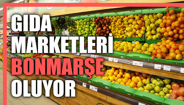 Gıda marketleri  bonmarşe  oluyor!