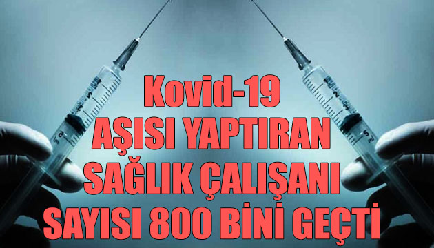 Kovid-19 aşısı yaptıran sağlık çalışanı sayısı 800 bini geçti