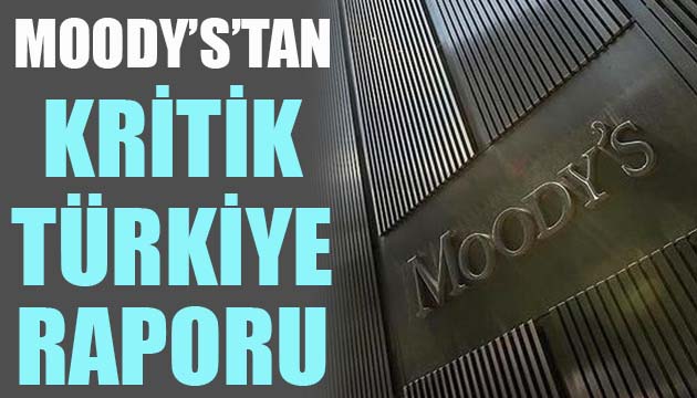 Moodys’ten kritik Türkiye raporu