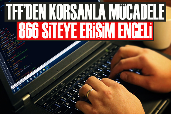 TFF de korsanla mücadele: 866 siteye erişim engeli