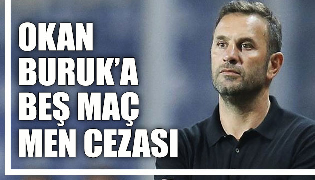 Başakşehir Teknik Direktörü Okan Buruk a 5 maç men cezası