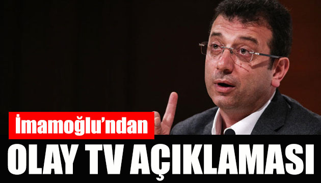İBB Başkanı Ekrem İmamoğlu ndan Olay TV açıklaması!