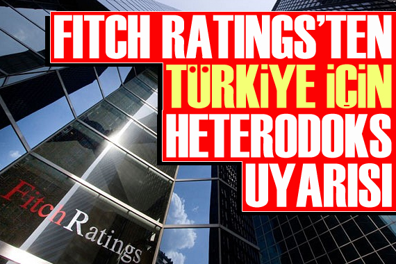 Fitch ten Türkiye için  heterodoks  uyarı