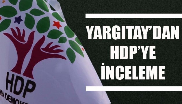 Yargıtay dan HDP ye inceleme