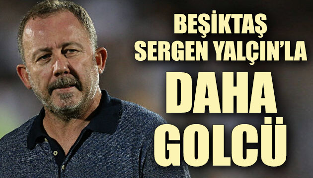 Beşiktaş, Sergen Yalçın la daha golcü!