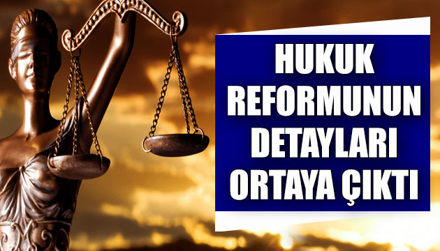 Hukuk reformu çalışmasında sona gelindi