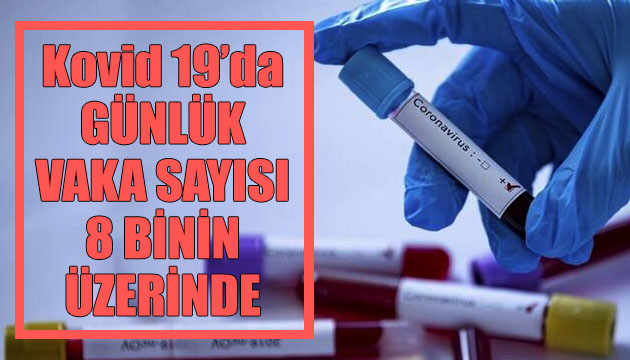 Sağlık Bakanlığı, Kovid 19 da son verileri açıkladı: Günlük vaka sayısı 8 binin üzerinde