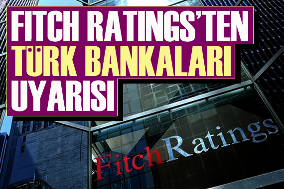 Fitch Ratings ten Türk bankaları uyarısı!