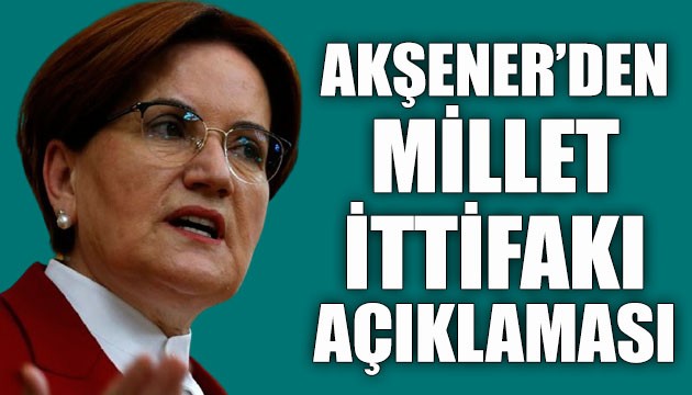 İYİ Parti Genel Başkanı Meral Akşener'den dikkat çeken 'Millet İttifakı' açıklaması!