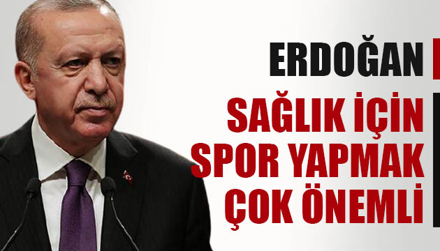 Erdoğan dan  sağlık için spor yapmak çok çok önemli  paylaşımı