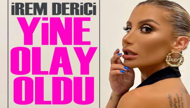 İrem Derici yine olay oldu!