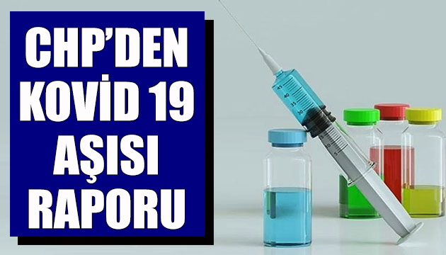 CHP den Kovid 19 aşısı raporu!