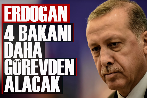 Kulisler hareketlendi: Erdoğan, 4 bakanı daha görevden alacak