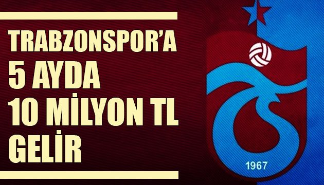 Trabzonspor a 5 ayda 10 milyon TL gelir