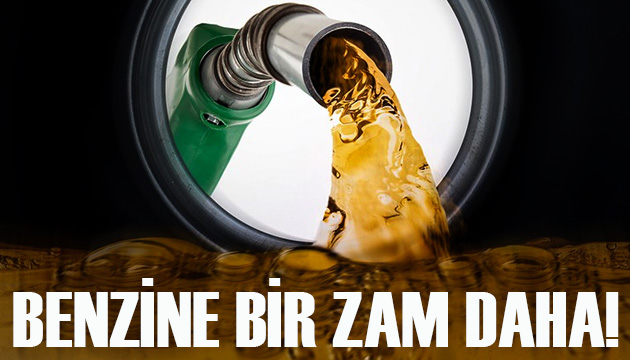 Benzine bir zam daha!