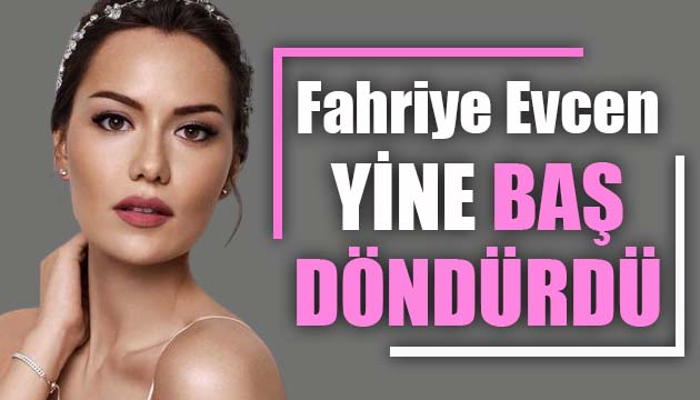 Fahriye Evcen yine baş döndürdü