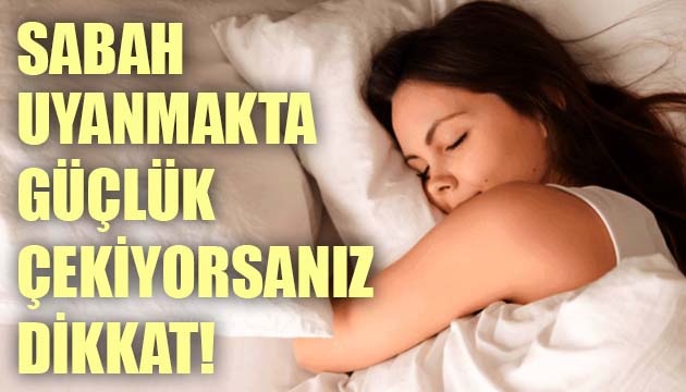 Sabah uyanmakta güçlük çekiyorsanız dikkat!
