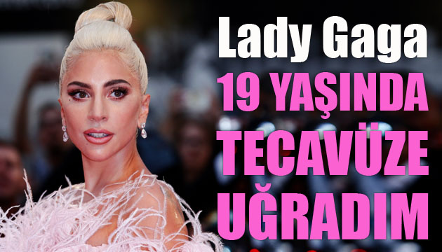 Lady Gaga: 19 yaşında tecavüze uğradım