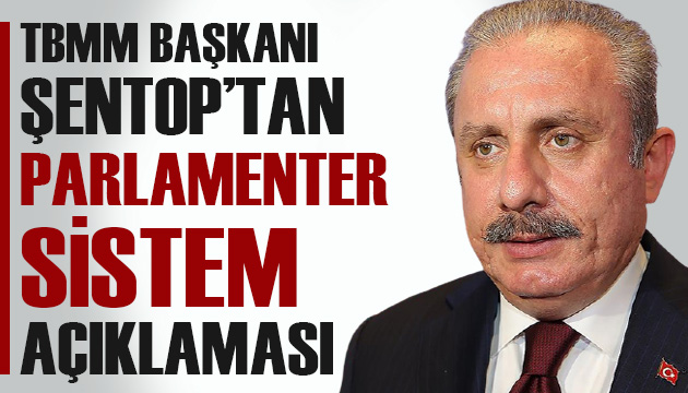 TBMM Başkanı Mustafa Şentop tan  parlamenter sistem  açıklaması!