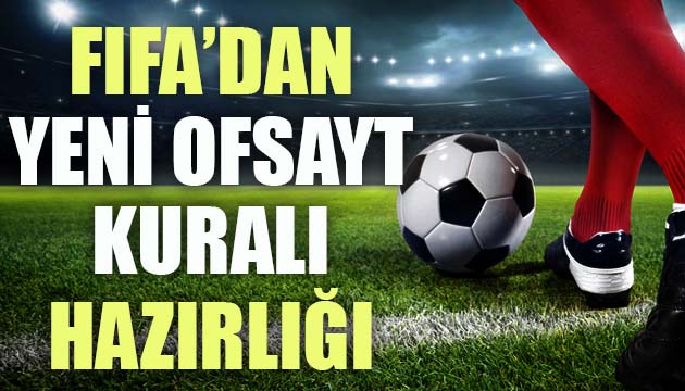 FIFA dan  yeni ofsayt kuralı  hazırlığı