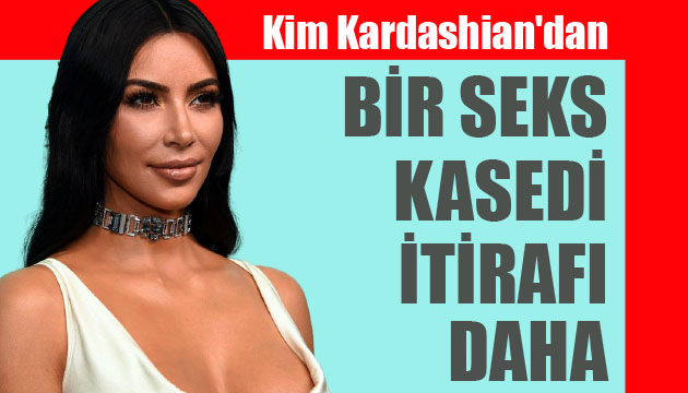 Kim Kardashian dan bir seks kasedi itirafı daha!