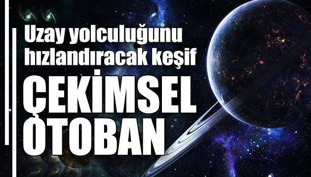 Uzay yolculuğunu hızlandıracak keşif!