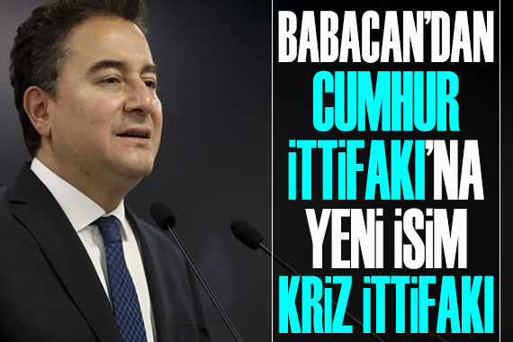 Babacan dan Cumhur İttifakı na yeni isim: Kriz İttifakı