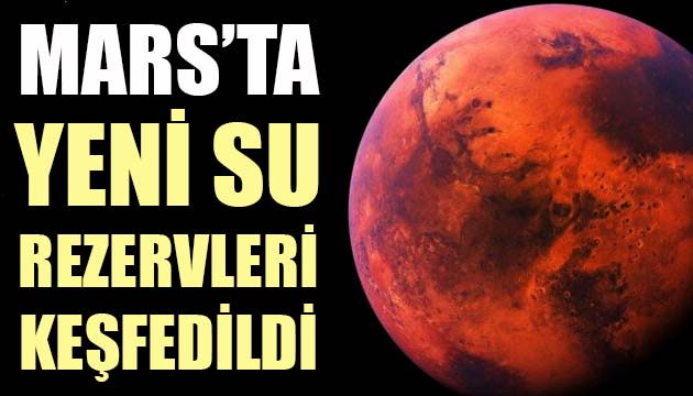 Mars ta yeni su rezervleri keşfedildi