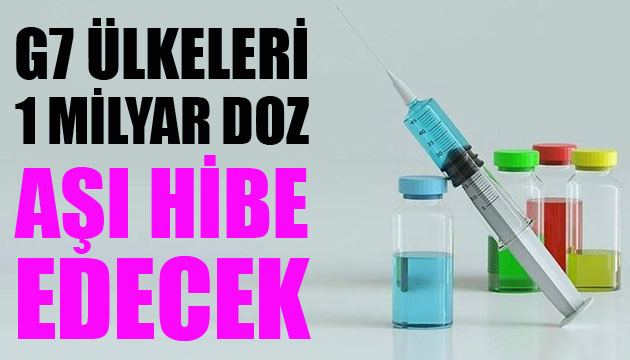 G7 ülkeleri 1 milyar doz aşı hibe edecek