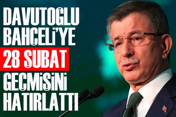 Davutoğlu ndan Bahçeli ye  28 Şubat  yanıtı