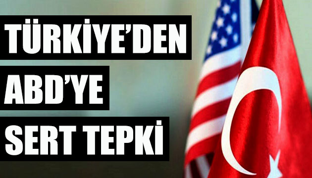Türkiye den ABD ye sert tepki