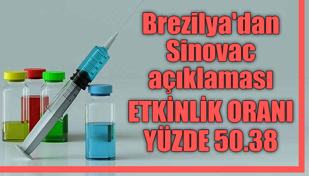 Brezilya, Sinovac ın etkinlik oranının yüzde 50.38 olduğunu duyurdu!