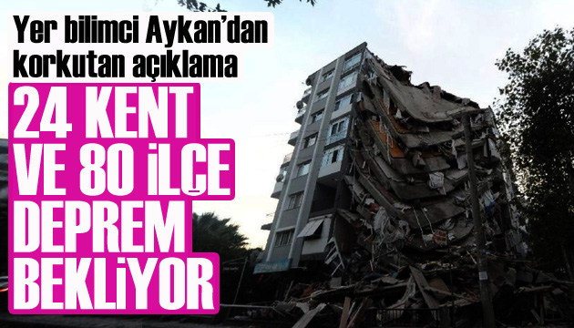Yer bilimci Aysun Aykan dan korkutan açıklama: 24 kent ve 80 ilçe deprem bekliyor!