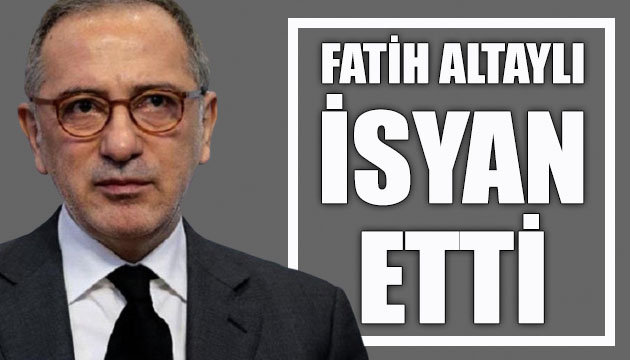 Habertürk yazarı Fatih Altaylı isyan etti!