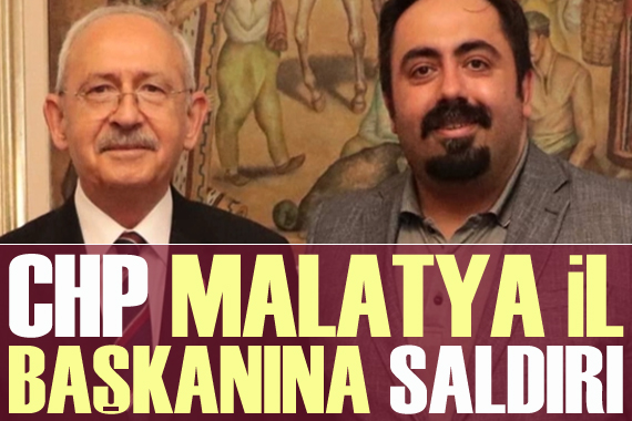 CHP Malatya İl Başkanı na saldırı